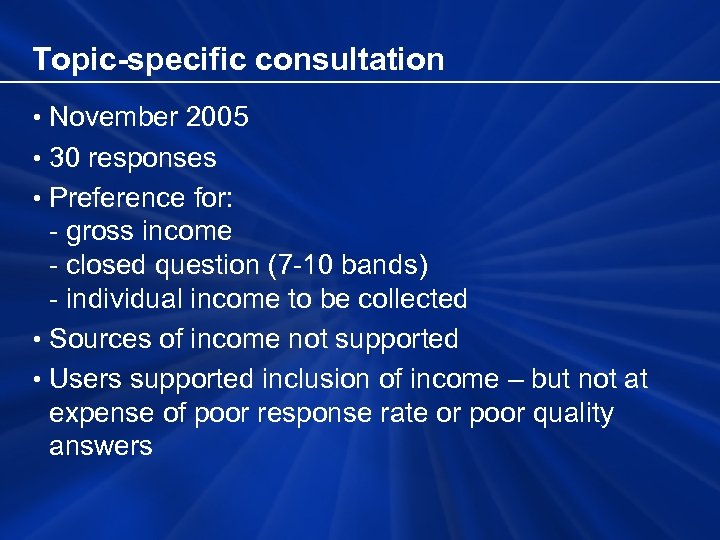 Topic-specific consultation • November 2005 • 30 responses • Preference for: - gross income