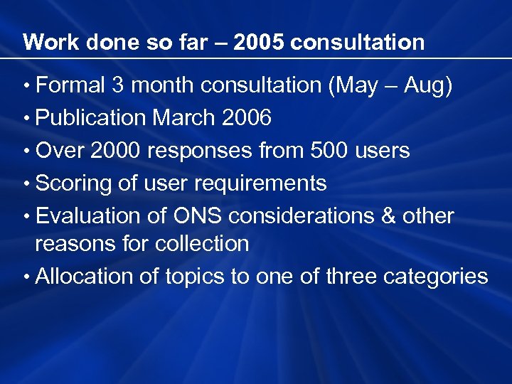 Work done so far – 2005 consultation • Formal 3 month consultation (May –