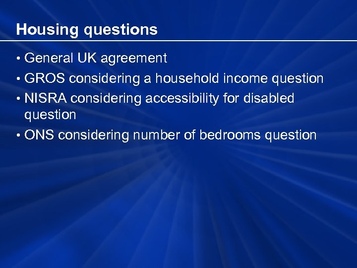 Housing questions • General UK agreement • GROS considering a household income question •