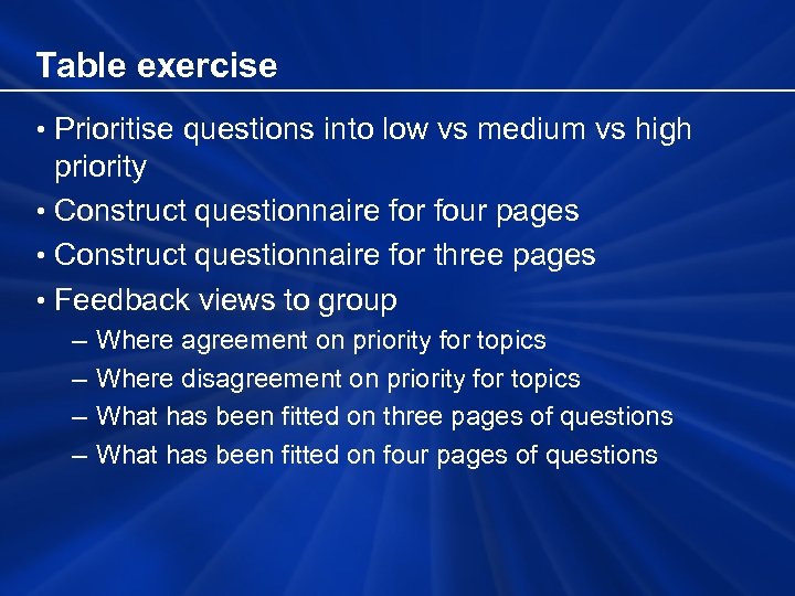 Table exercise • Prioritise questions into low vs medium vs high priority • Construct