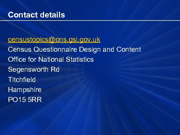 Contact details censustopics@ons. gsi. gov. uk Census Questionnaire Design and Content Office for National