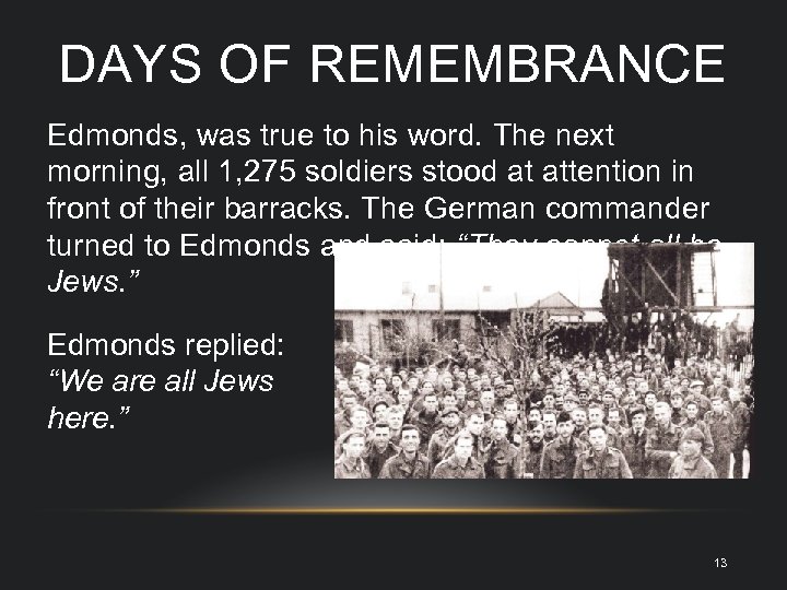DAYS OF REMEMBRANCE Edmonds, was true to his word. The next morning, all 1,