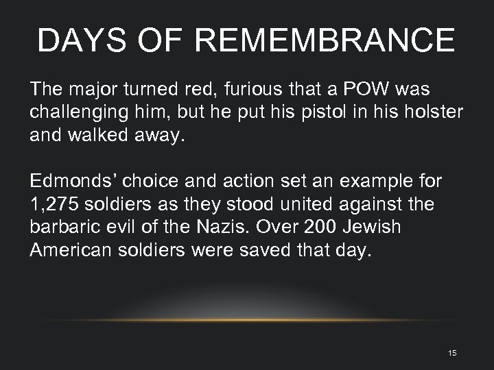 DAYS OF REMEMBRANCE The major turned red, furious that a POW was challenging him,