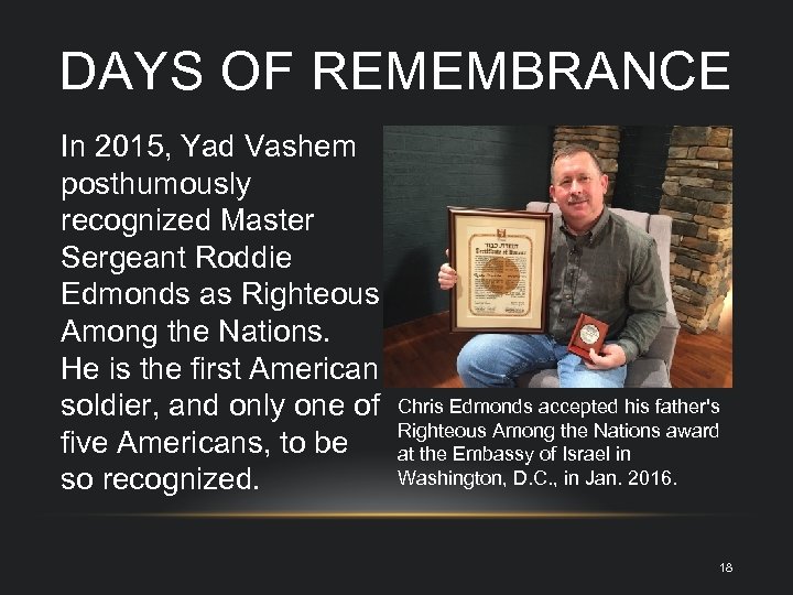 DAYS OF REMEMBRANCE In 2015, Yad Vashem posthumously recognized Master Sergeant Roddie Edmonds as