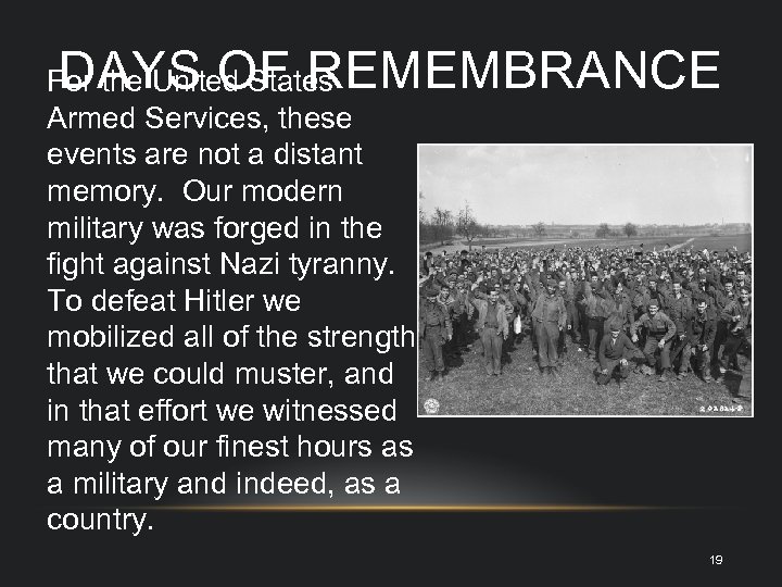 DAYS OF REMEMBRANCE For the United States Armed Services, these events are not a