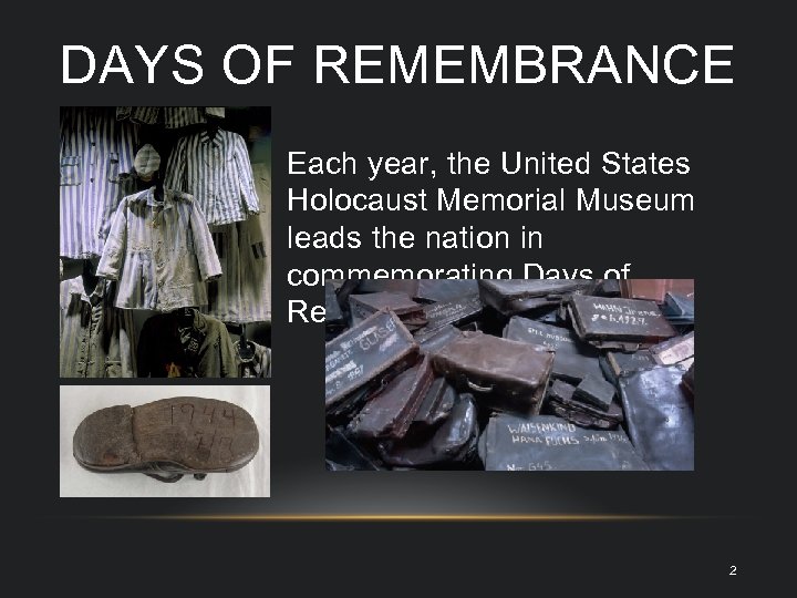 DAYS OF REMEMBRANCE Each year, the United States Holocaust Memorial Museum leads the nation