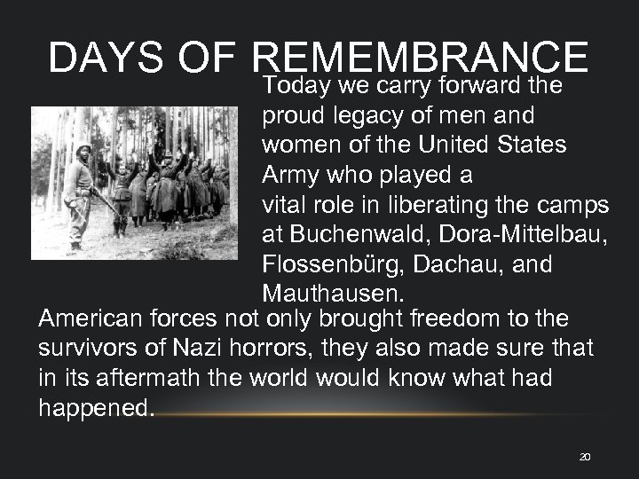 DAYS OF REMEMBRANCE Today we carry forward the proud legacy of men and women