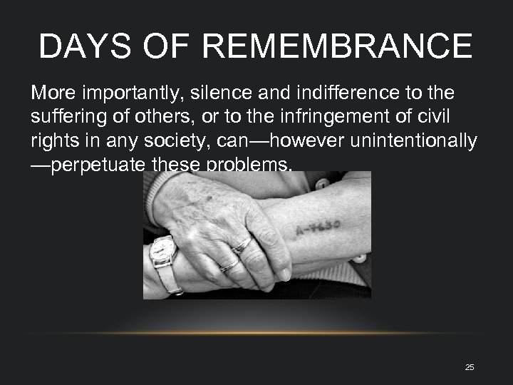 DAYS OF REMEMBRANCE More importantly, silence and indifference to the suffering of others, or