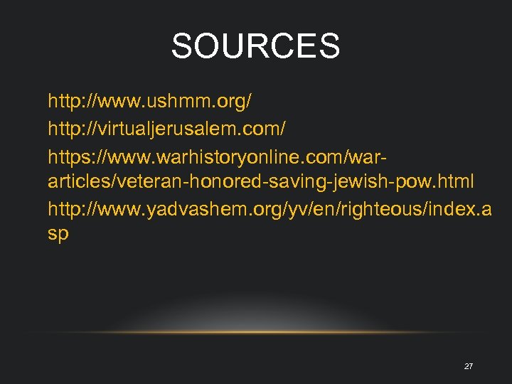 SOURCES http: //www. ushmm. org/ http: //virtualjerusalem. com/ https: //www. warhistoryonline. com/wararticles/veteran-honored-saving-jewish-pow. html http: