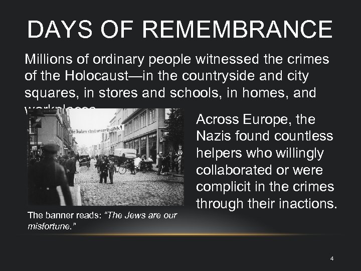 DAYS OF REMEMBRANCE Millions of ordinary people witnessed the crimes of the Holocaust—in the