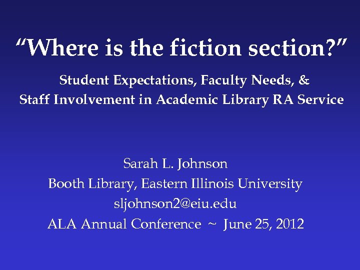 “Where is the fiction section? ” Student Expectations, Faculty Needs, & Staff Involvement in