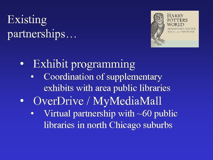 Existing partnerships… • Exhibit programming • Coordination of supplementary exhibits with area public libraries