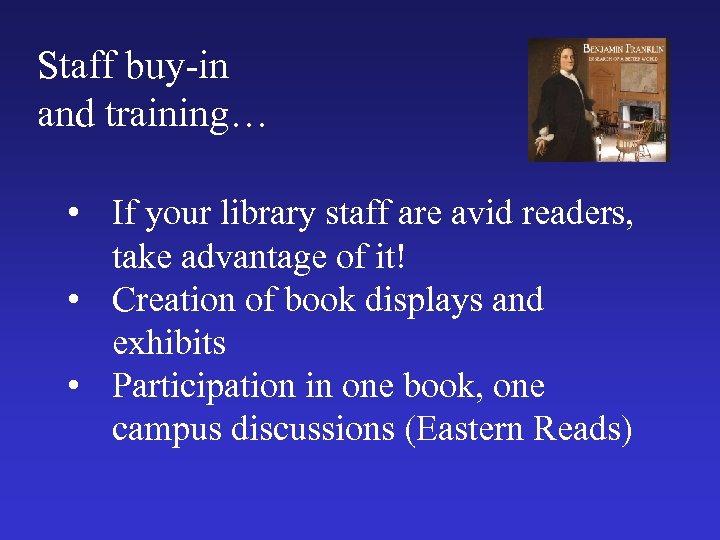 Staff buy-in and training… • If your library staff are avid readers, take advantage