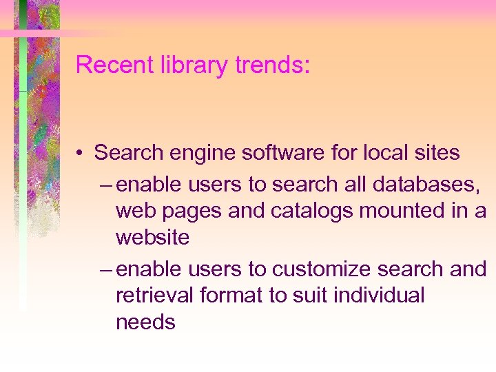 Recent library trends: • Search engine software for local sites – enable users to