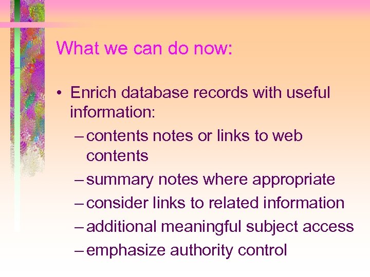 What we can do now: • Enrich database records with useful information: – contents