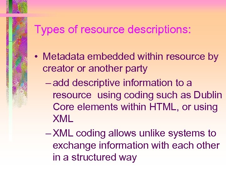 Types of resource descriptions: • Metadata embedded within resource by creator or another party