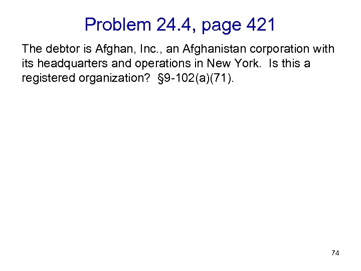 Problem 24. 4, page 421 The debtor is Afghan, Inc. , an Afghanistan corporation