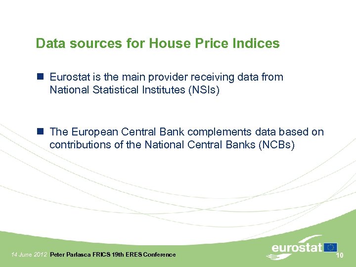 Data sources for House Price Indices Eurostat is the main provider receiving data from