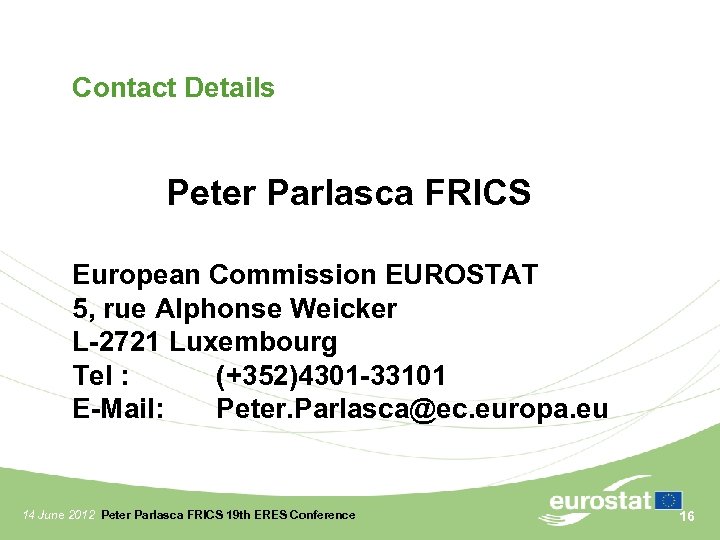 Contact Details Peter Parlasca FRICS European Commission EUROSTAT 5, rue Alphonse Weicker L-2721 Luxembourg