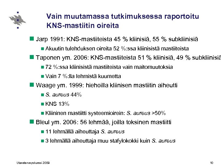 Vain muutamassa tutkimuksessa raportoitu KNS-mastiitin oireita n Jarp 1991: KNS-mastiiteista 45 % kliinisiä, 55