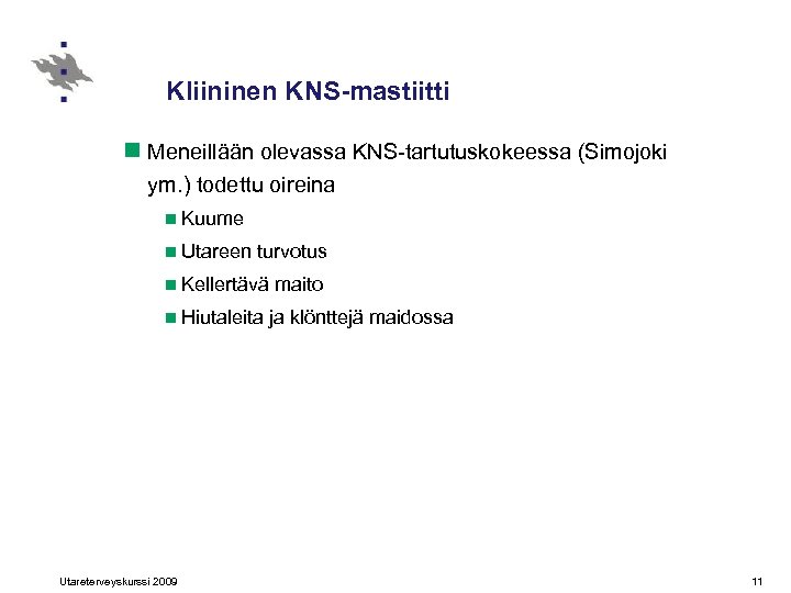 Kliininen KNS-mastiitti n Meneillään olevassa KNS-tartutuskokeessa (Simojoki ym. ) todettu oireina n Kuume n