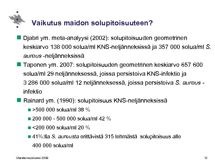 Vaikutus maidon solupitoisuuteen? n Djabri ym. meta-analyysi (2002): solupitoisuuden geometrinen keskiarvo 138 000 solua/ml