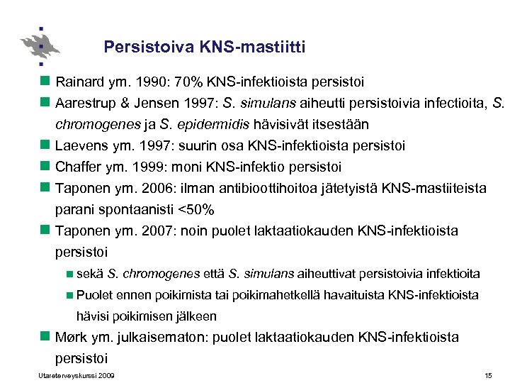 Persistoiva KNS-mastiitti n Rainard ym. 1990: 70% KNS-infektioista persistoi n Aarestrup & Jensen 1997: