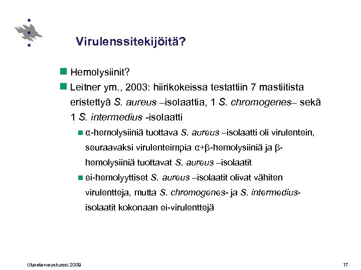 Virulenssitekijöitä? n Hemolysiinit? n Leitner ym. , 2003: hiirikokeissa testattiin 7 mastiitista eristettyä S.