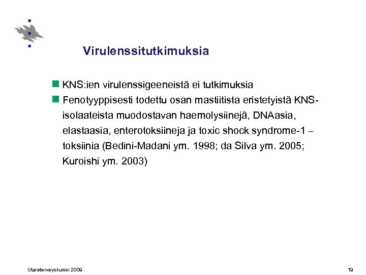 Virulenssitutkimuksia n KNS: ien virulenssigeeneistä ei tutkimuksia n Fenotyyppisesti todettu osan mastiitista eristetyistä KNSisolaateista
