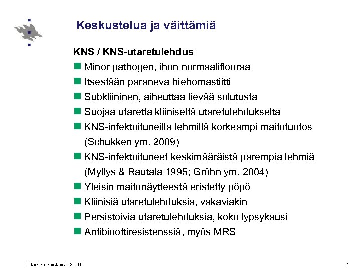 Keskustelua ja väittämiä KNS / KNS-utaretulehdus n Minor pathogen, ihon normaaliflooraa n Itsestään paraneva