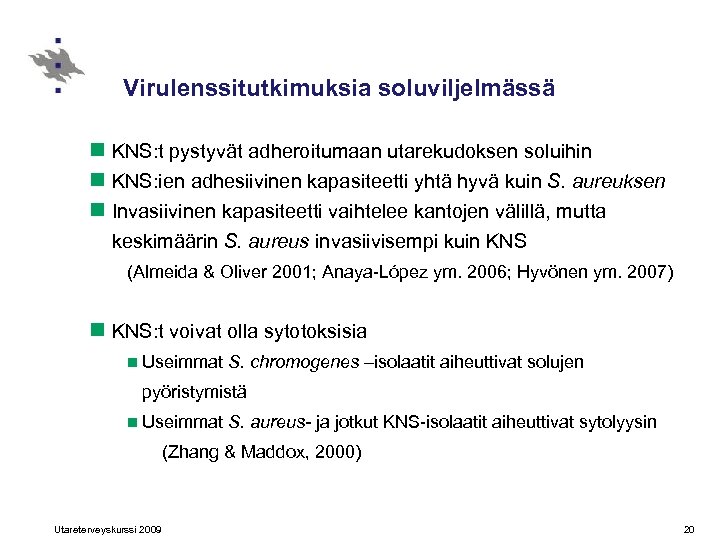 Virulenssitutkimuksia soluviljelmässä n KNS: t pystyvät adheroitumaan utarekudoksen soluihin n KNS: ien adhesiivinen kapasiteetti