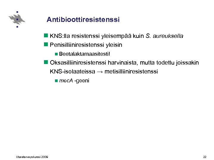 Antibioottiresistenssi n KNS: lla resistenssi yleisempää kuin S. aureuksella n Penisilliiniresistenssi yleisin n Beetalaktamaasitesti!