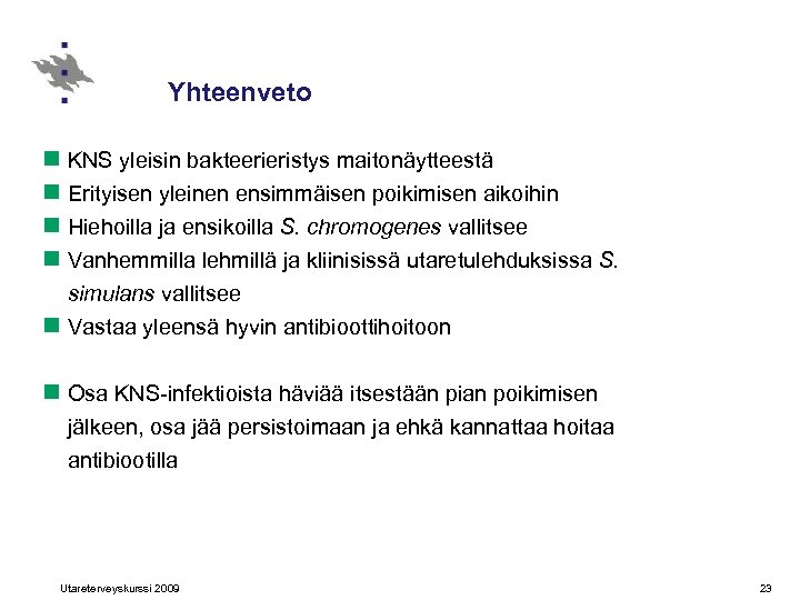 Yhteenveto n KNS yleisin bakteerieristys maitonäytteestä n Erityisen yleinen ensimmäisen poikimisen aikoihin n Hiehoilla