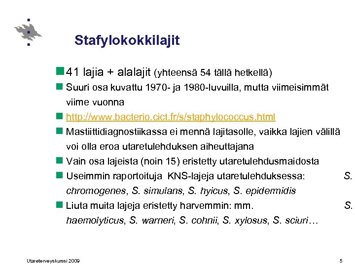 Stafylokokkilajit n 41 lajia + alalajit (yhteensä 54 tällä hetkellä) n Suuri osa kuvattu