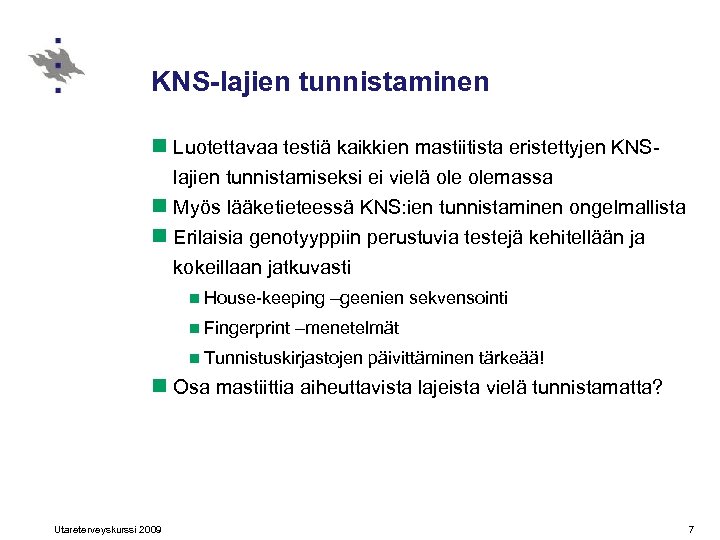 KNS-lajien tunnistaminen n Luotettavaa testiä kaikkien mastiitista eristettyjen KNSlajien tunnistamiseksi ei vielä olemassa n