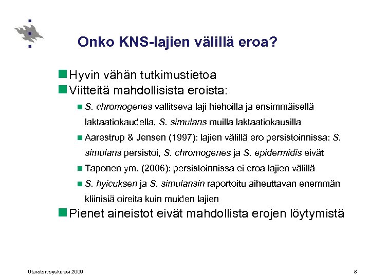 Onko KNS-lajien välillä eroa? n Hyvin vähän tutkimustietoa n Viitteitä mahdollisista eroista: n S.