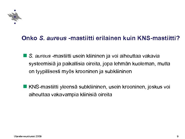 Onko S. aureus -mastiitti erilainen kuin KNS-mastiitti? n S. aureus -mastiitti usein kliininen ja