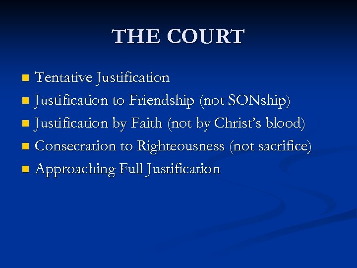THE COURT Tentative Justification n Justification to Friendship (not SONship) n Justification by Faith