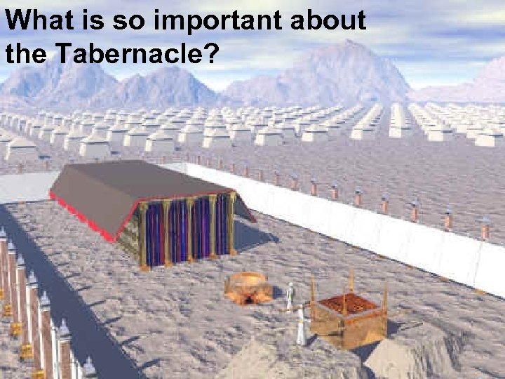 What is so important about the Tabernacle? 
