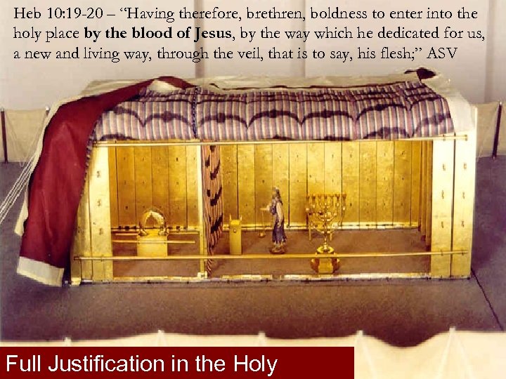 Heb 10: 19 -20 – “Having therefore, brethren, boldness to enter into the holy