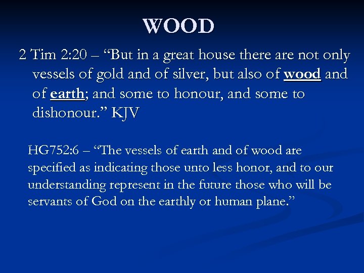 WOOD 2 Tim 2: 20 – “But in a great house there are not