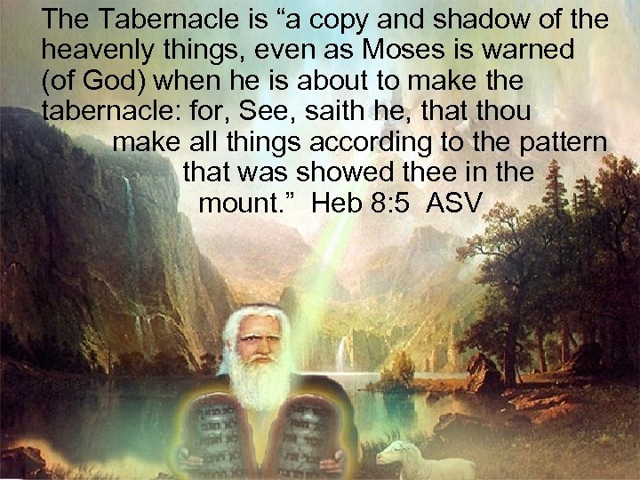 The Tabernacle is “a copy and shadow of the heavenly things, even as Moses