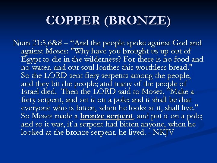 COPPER (BRONZE) Num 21: 5, 6&8 – “And the people spoke against God and