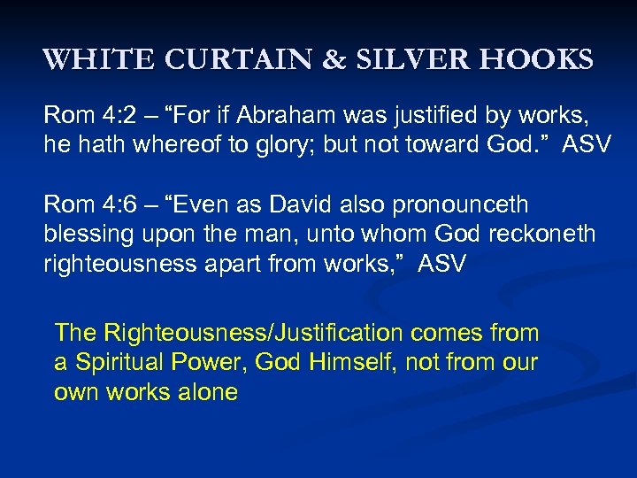 WHITE CURTAIN & SILVER HOOKS Rom 4: 2 – “For if Abraham was justified