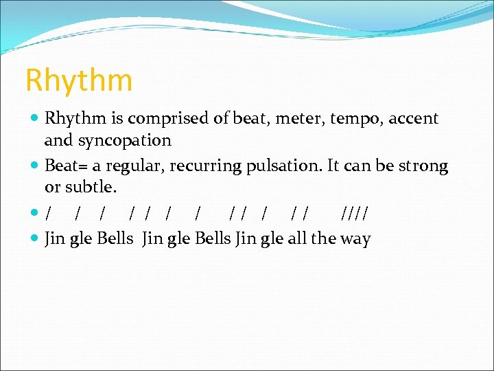 Rhythm is comprised of beat, meter, tempo, accent and syncopation Beat= a regular, recurring