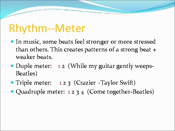 Rhythm--Meter In music, some beats feel stronger or more stressed than others. This creates