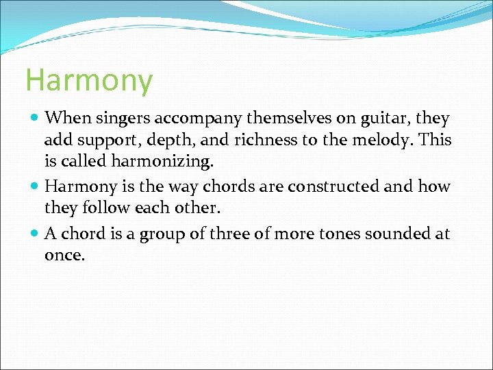 Harmony When singers accompany themselves on guitar, they add support, depth, and richness to