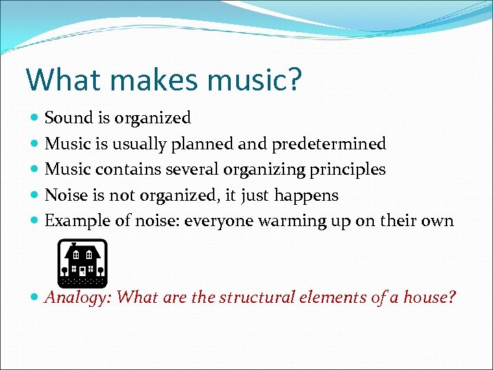 What makes music? Sound is organized Music is usually planned and predetermined Music contains