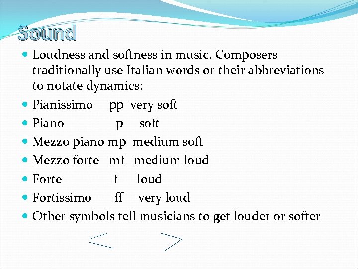 Sound Loudness and softness in music. Composers traditionally use Italian words or their abbreviations