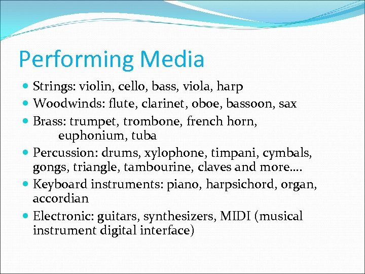 Performing Media Strings: violin, cello, bass, viola, harp Woodwinds: flute, clarinet, oboe, bassoon, sax